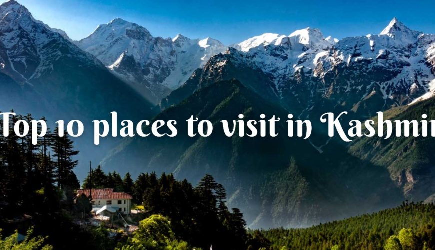 Top 10 places to visit in Kashmir: