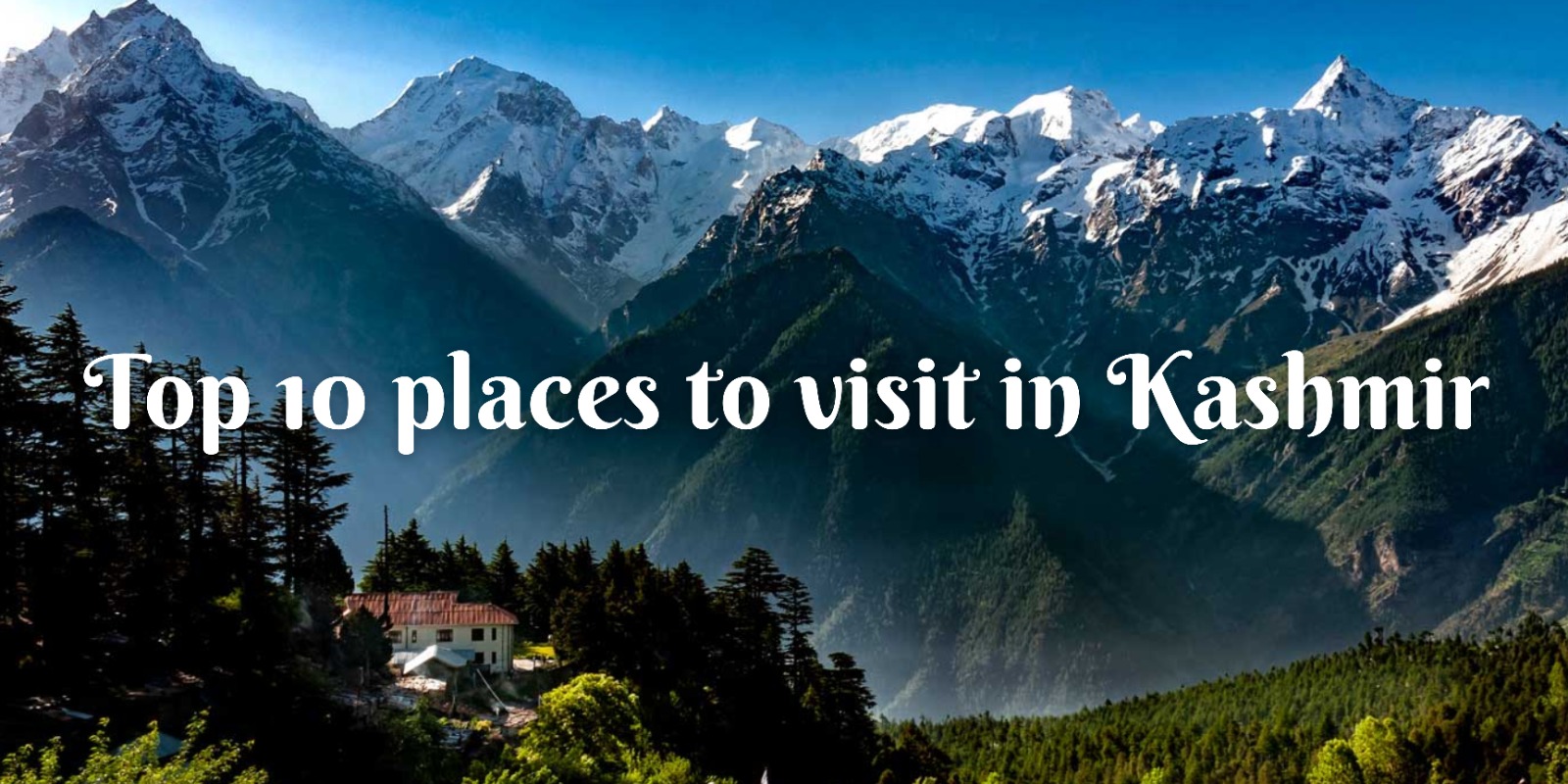 Top 10 places to visit in Kashmir: