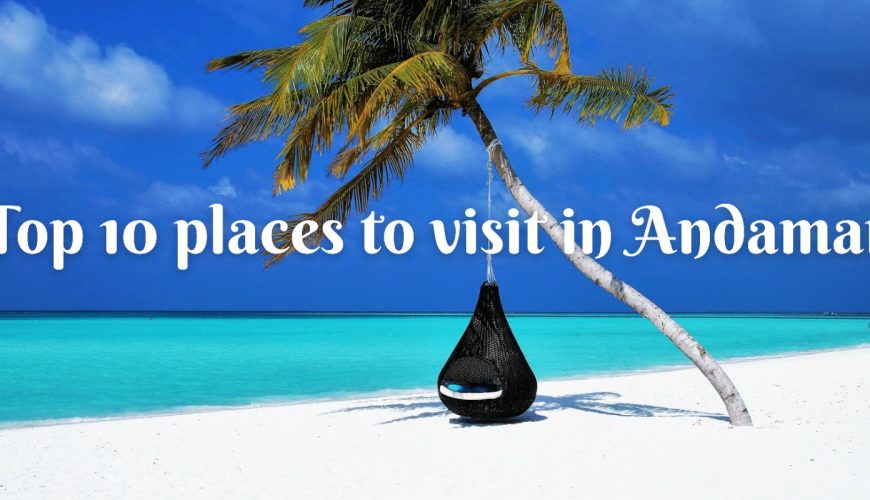 Top 10 places to visit in the Andaman Islands