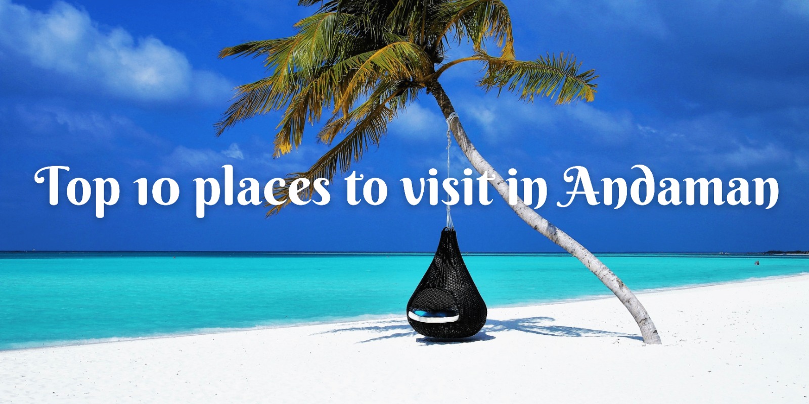 Top 10 places to visit in the Andaman Islands